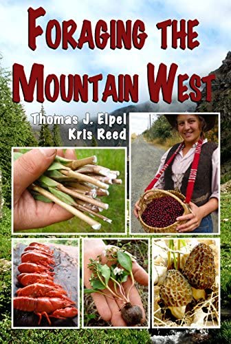 Foraging the Mountain West: Gourmet Edible Plants, Mushrooms, and Meat by Thomas J Elpel